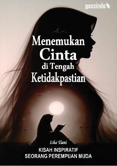 MENEMUKAN CINTA DI TENGAH KETIDAKPASTIAN Kisah Inspiratif Seorang Perempuan Muda